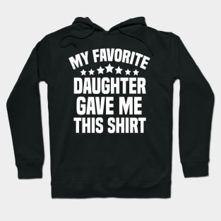 My Favorite Daughter Gave Me This Shirt Hoodie